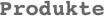 Produkte